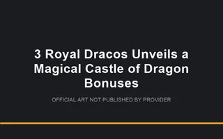 3 Royal Dracos Unveils a Magical Castle of Dragon Bonuses